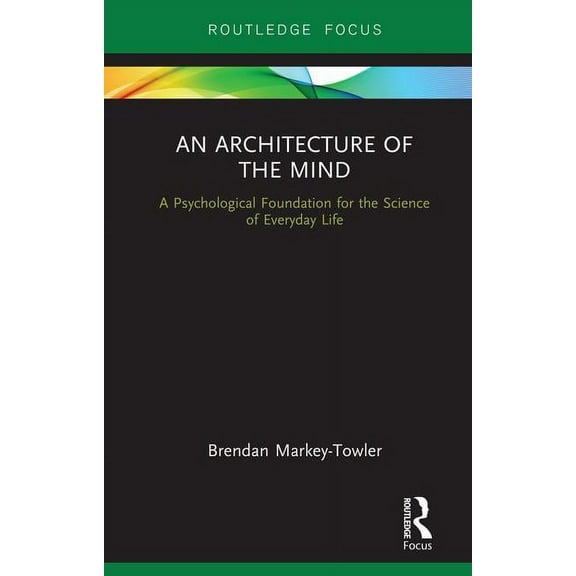 An Architecture of the Mind: A Psychological Foundation for the Science of Everyday Life, (Hardcover)