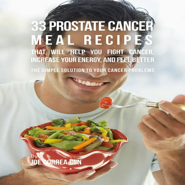 33 Prostate Cancer Meal Recipes That Will Help You Fight Cancer