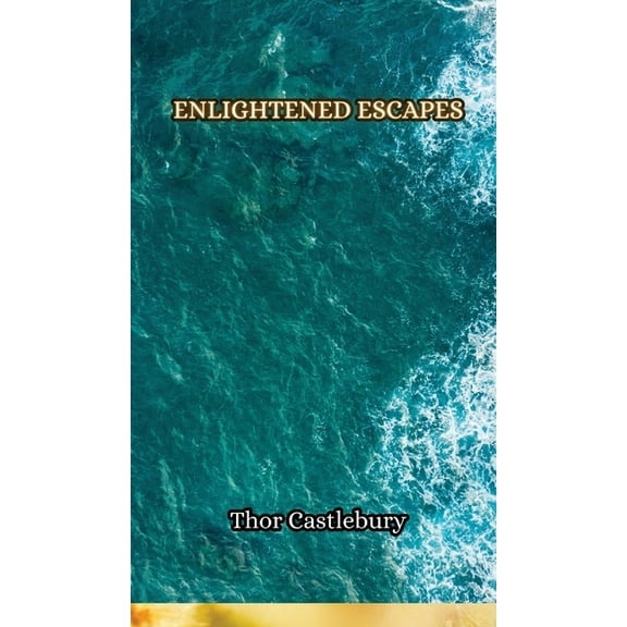 Enlightened Escapes, (Hardcover)