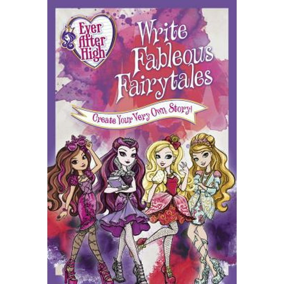 Pre-Owned Ever After High: Write Fableous Fairytales: Create Your Very Own Story (Paperback) 1940787491 9781940787497