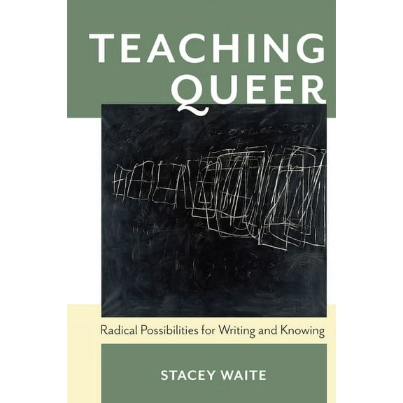 Composition, Literacy, and Culture Teaching Queer: Radical Possibilities for Writing and Knowing, Book 163, (Paperback)