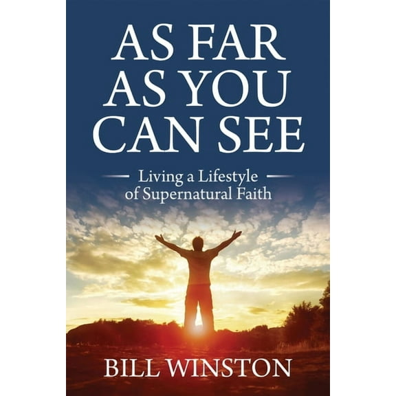 As Far As You Can See: Living a Lifestyle of Supernatural Faith, (Paperback)