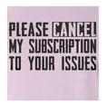 thumbnail image 2 of 9 Crowns Tees Cancel My Subscription To Your Issues Funny T-Shirt (Juniors Pink, 2XL), 2 of 3
