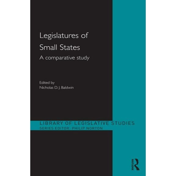 Library of Legislative Studies Legislatures of Small States: A Comparative Study, (Hardcover)
