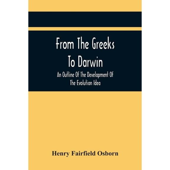 From The Greeks To Darwin: An Outline Of The Development Of The Evolution Idea, (Paperback)