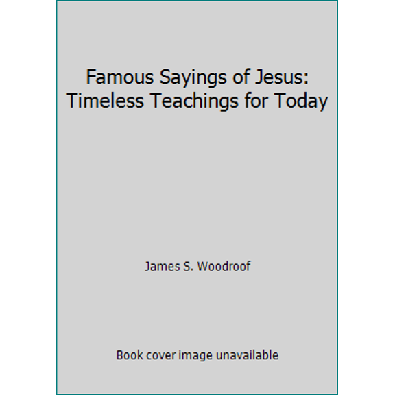Pre-Owned Famous Sayings of Jesus: Timeless Teachings for Today (Paperback) 0615589073 9780615589077