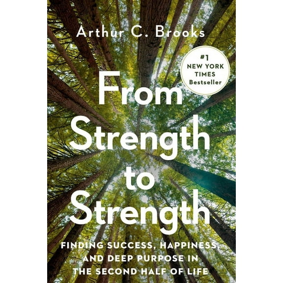 From Strength to Strength : Finding Success, Happiness, and Deep Purpose in the Second Half of Life (Hardcover)