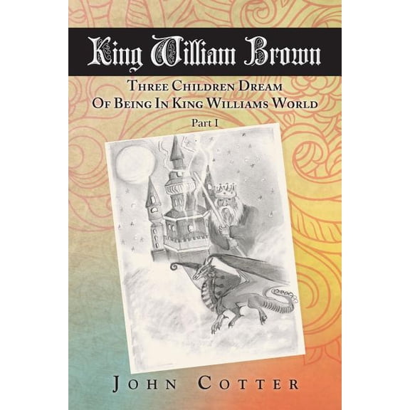 King William Brown: Three Children Dream of Being in King Williams World, (Paperback)