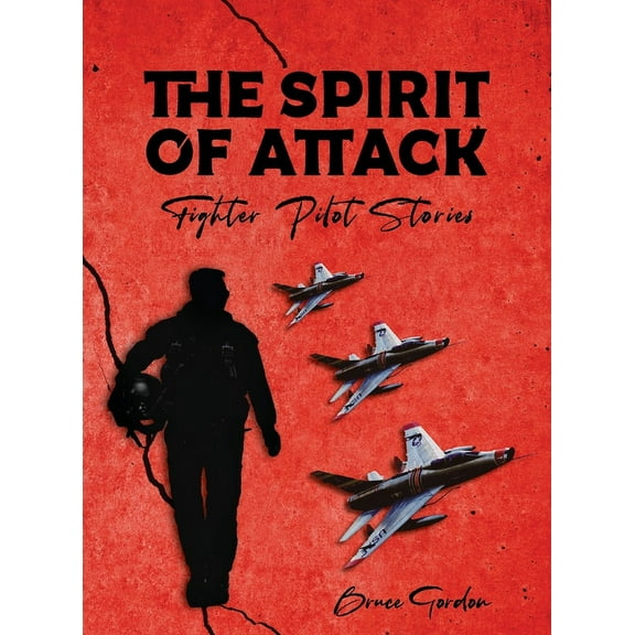 The Spirit of Attack: Fighter Pilot Stories, (Hardcover)