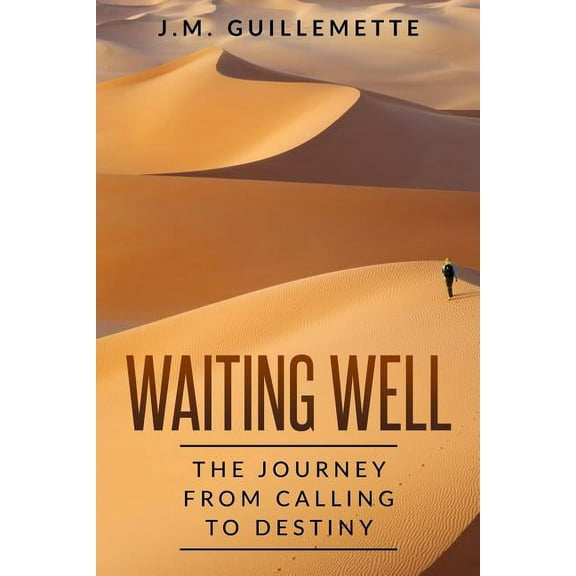 Waiting Well: The Journey From Calling to Destiny, (Paperback)