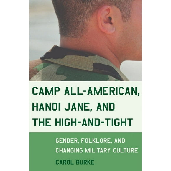 Camp All-American, Hanoi Jane, and the High-and-Tight : Gender, Folklore, and Changing Military Culture (Paperback)