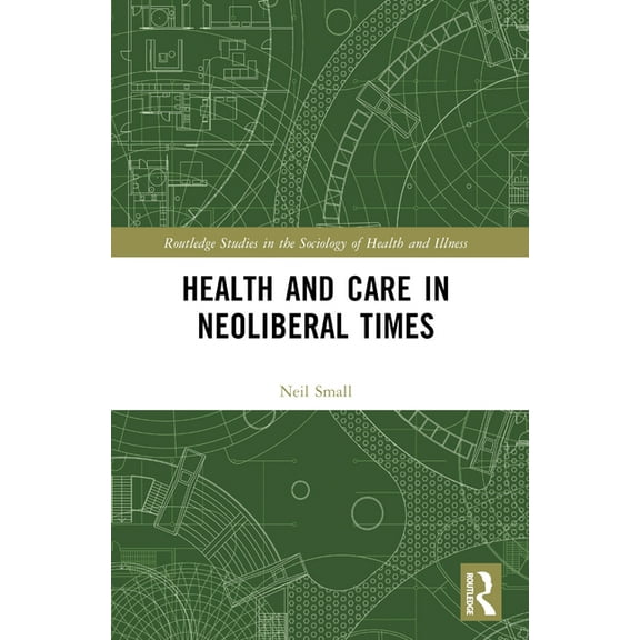 Routledge Studies in the Sociology of He Health and Care in Neoliberal Times, (Paperback)