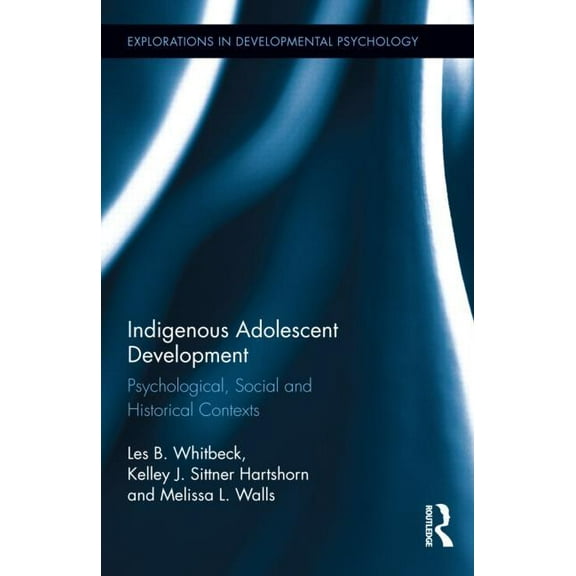 Explorations in Developmental Psychology Indigenous Adolescent Development: Psychological, Social and Historical Contexts, (Hardcover)