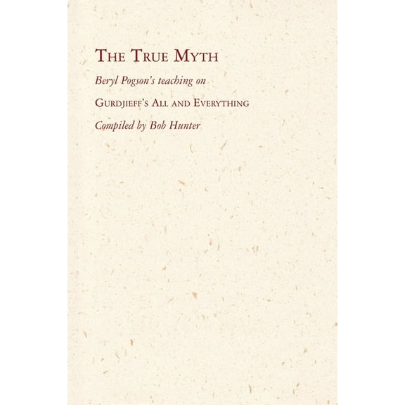 The True Myth: Beryl Pogson's teaching on Gurdjieff's All and Everything, (Paperback)