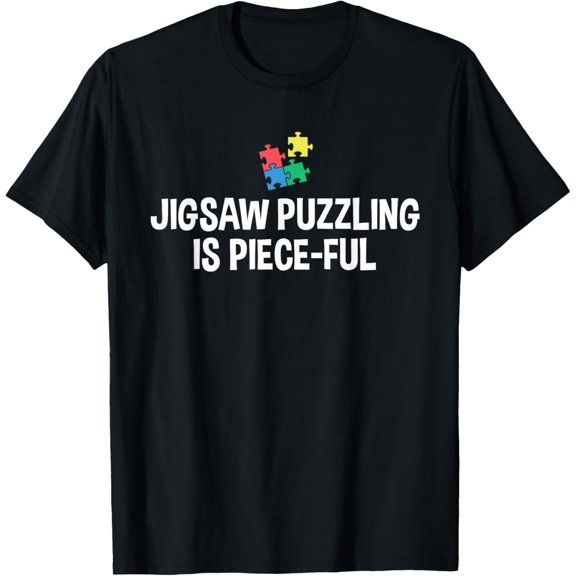 Jigsaw Puzzling Is Piece-Ful Jigsaw Puzzle T-Shirt