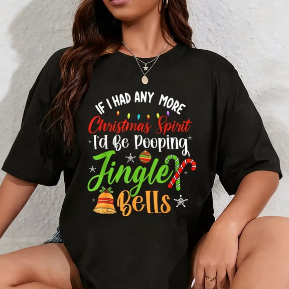 100% Cotton If I Had Any More Christmas Spirit I'd Poop Jingle Bells T-Shirt