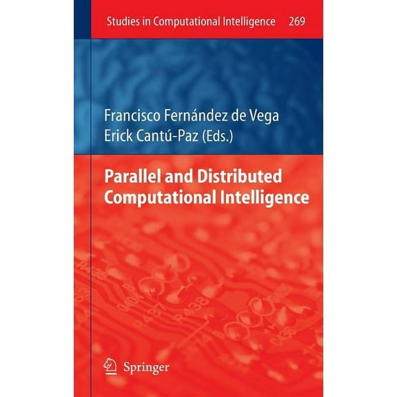 Studies in Computational Intelligence Parallel and Distributed Computational Intelligence, Book 269, (Hardcover)