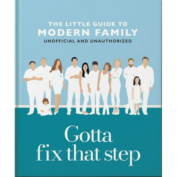 Gotta Fix That Step: The Little Guide to Modern Family, (Hardcover)