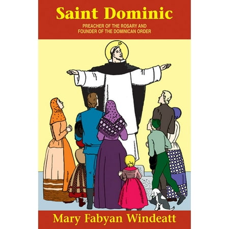 St. Dominic : Preacher of the Rosary and Founder of the Dominican Order