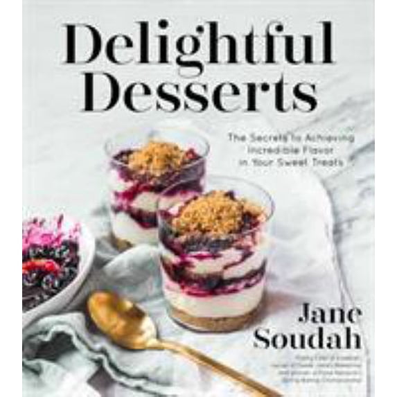 Pre-Owned Delightful Desserts: The Secrets to Achieving Incredible Flavor in Your Sweet Treats (Paperback) 1624144233 9781624144233