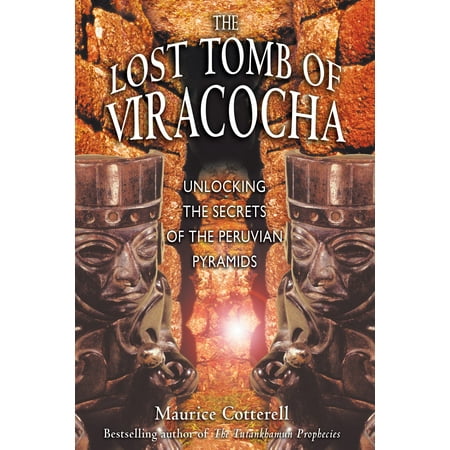 The Lost Tomb of Viracocha : Unlocking the Secrets of the Peruvian Pyramids