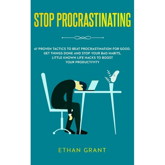 Stop Procrastinating: 67 Proven Tactics to Beat Procrastination for Good: Get Things Done and Stop Your Bad Habits, Litt, (Hardcover)