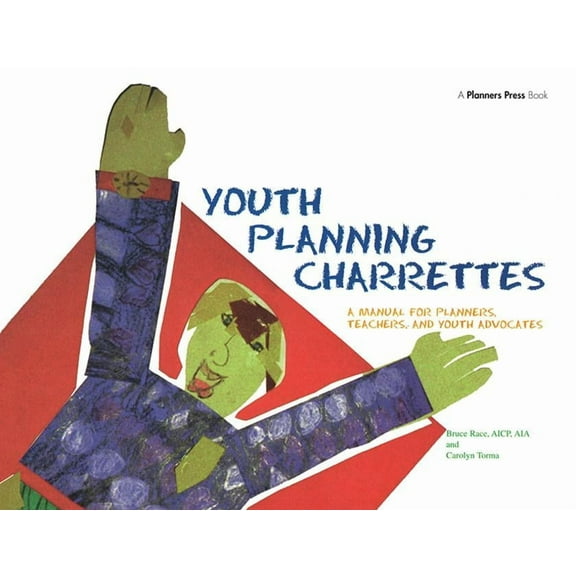 Youth Planning Charrettes : A Manual for Planners, Teachers, and Youth Advocates (Paperback)