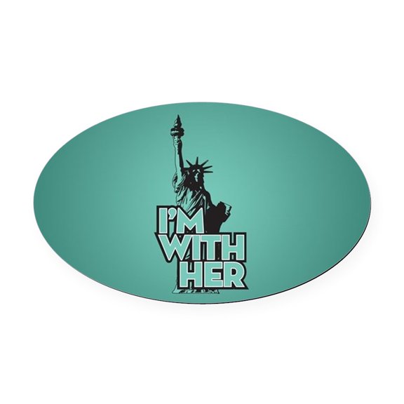 CafePress - Lady Liberty Im With Her - Oval Car Magnet