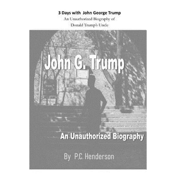 Pre-Owned 3 Days with John George Trump: An Unauthorized Biography of Donald Trump's Uncle
