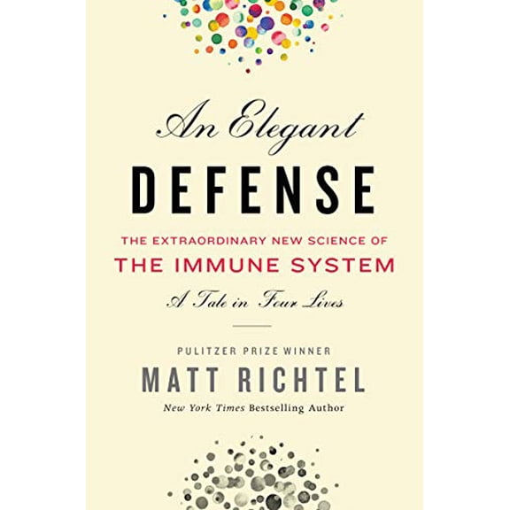 Pre-Owned An Elegant Defense: The Extraordinary New Science of the Immune System: A Tale in Four Lives (Hardcover) 0062698532 9780062698537