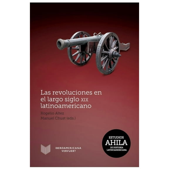 Las revoluciones en el largo siglo XIX latinoamericano (Paperback)