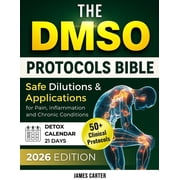 The Dmso Protocols Bible: 50+ Clinical Protocols, Safe Dilutions & Applications for Pain, Inflammation, and Chronic , (Paperback)