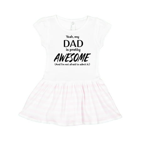 

Inktastic Yeah My Dad is Pretty Awesome and I m Not Afraid to Admit It Gift Toddler Girl Dress