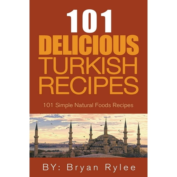 Good Food Cookbook The Spirit of Turkey - 101 Simple and Delicious Turkish Recipes for the Entire Family, (Paperback)