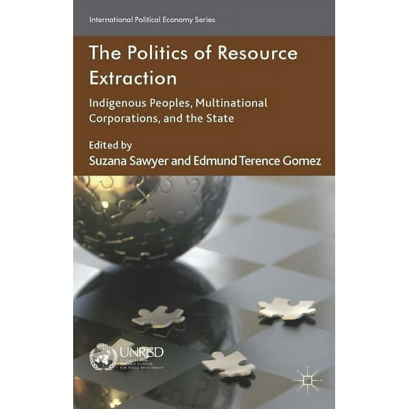 International Political Economy The Politics of Resource Extraction: Indigenous Peoples, Multinational Corporations and the State, (Paperback)