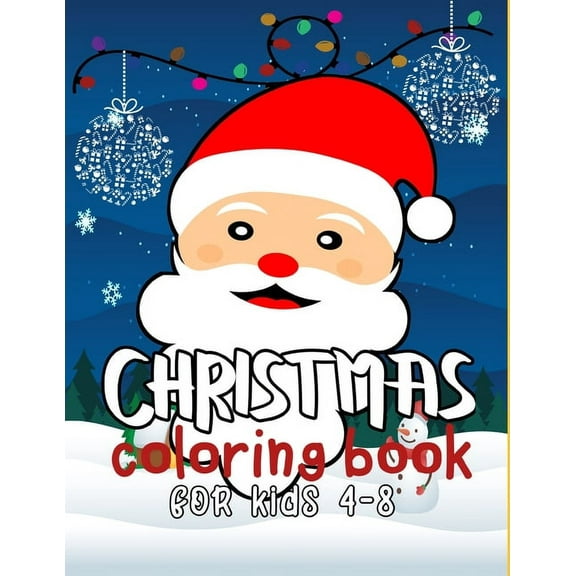 Christmas Coloring Book for Kids 4-8: 30 Christmas Pages to Color Contains Santa, Reindeer, Snowman, Christmas Trees (Paperback)