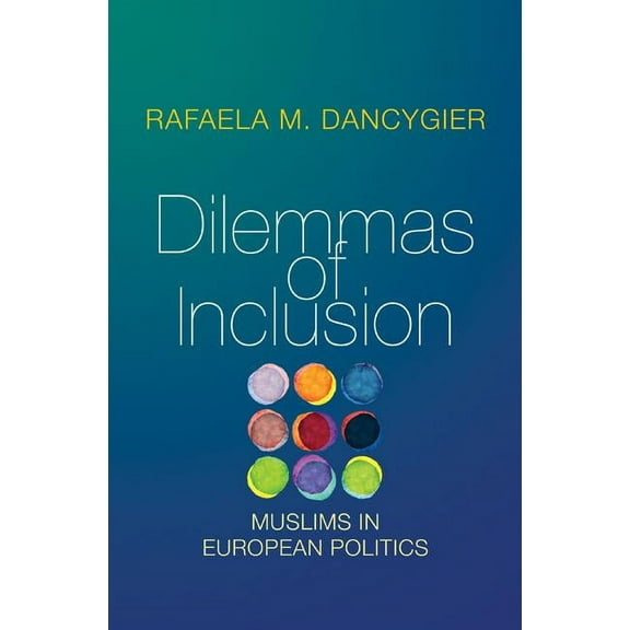 Dilemmas of Inclusion: Muslims in European Politics, (Paperback)