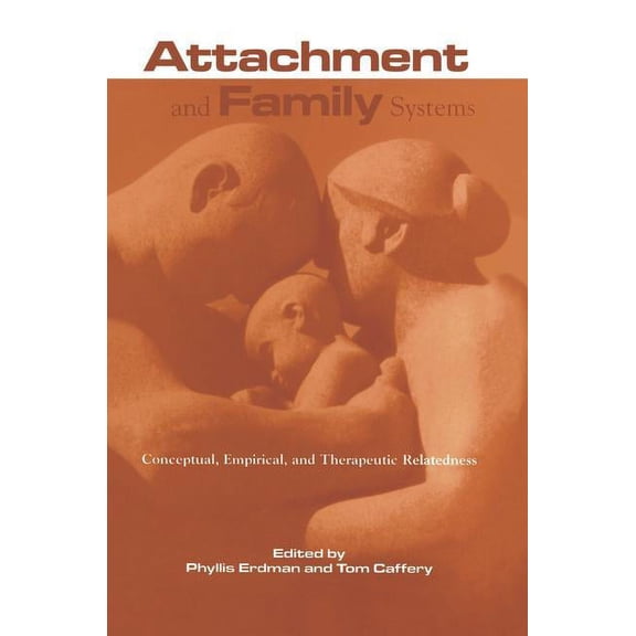 Routledge Family Therapy and Counseling Attachment and Family Systems: Conceptual, Empirical, and Therapeutic Relatedness, (Paperback)
