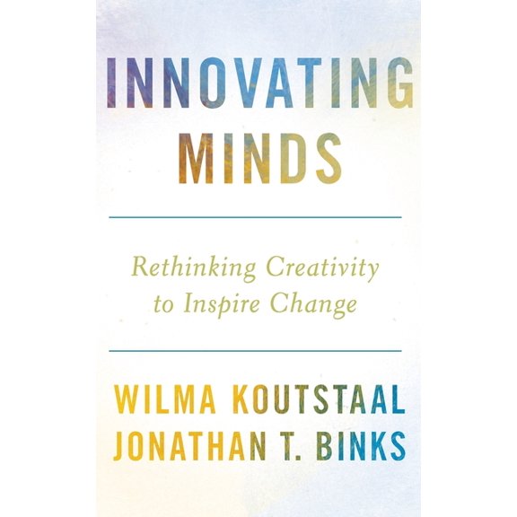 Innovating Minds: Rethinking Creativity to Inspire Change, (Hardcover)