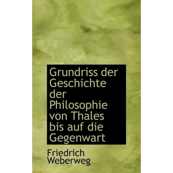 Grundriss der Geschichte der Philosophie von Thales Bis Auf die Gegenwart (Hardcover)