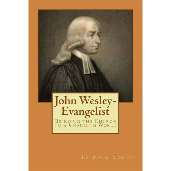 John Wesley-Evangelist : Bringing the Church to a Changing World (Paperback)