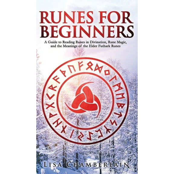 Runes for Beginners: A Guide to Reading Runes in Divination, Rune Magic, and the Meaning of the Elder Futhark Runes, (Hardcover)