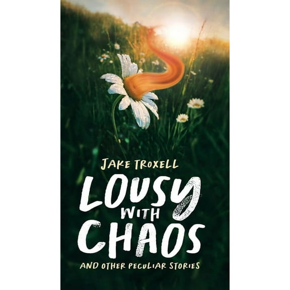 Lousy with Chaos: and Other Peculiar Stories (Hardcover)