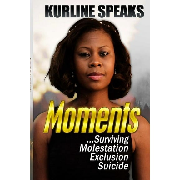 Moments: Surviving Molestation, Exclusion & Suicide (Paperback)