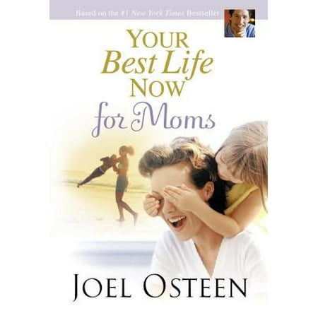 Your Best Life Now for Moms (Your Best Life Now Summary)