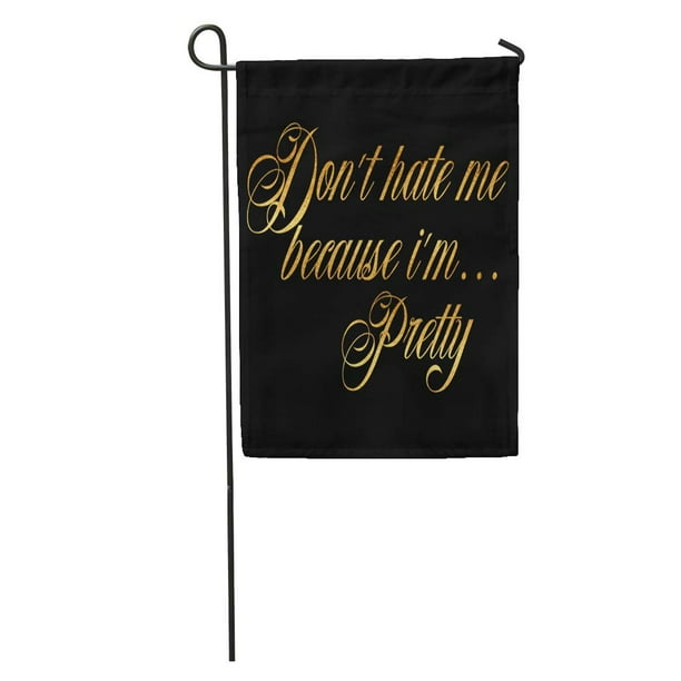 LADDKE Faux Hate Me Pretty Quote Shiny Humorous Quotes Funny Gold Leaf Script Garden Flag Decorative Flag House Banner 12x18 inch LADDKE Faux Hate Me Pretty Quote Shiny Humorous Quotes Funny Gold Leaf Script Garden Flag Decorative Flag House Banner 12x18 inch