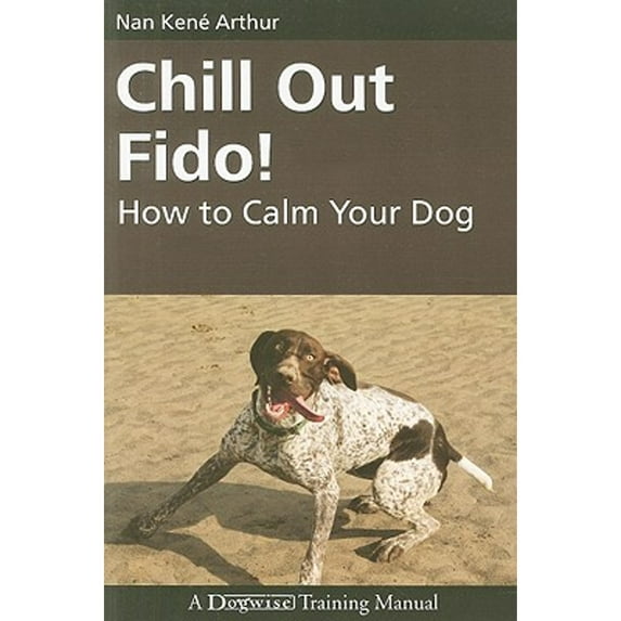 Pre-Owned Chill Out Fido!: How to Calm Your Dog (Paperback) 1929242638 9781929242634