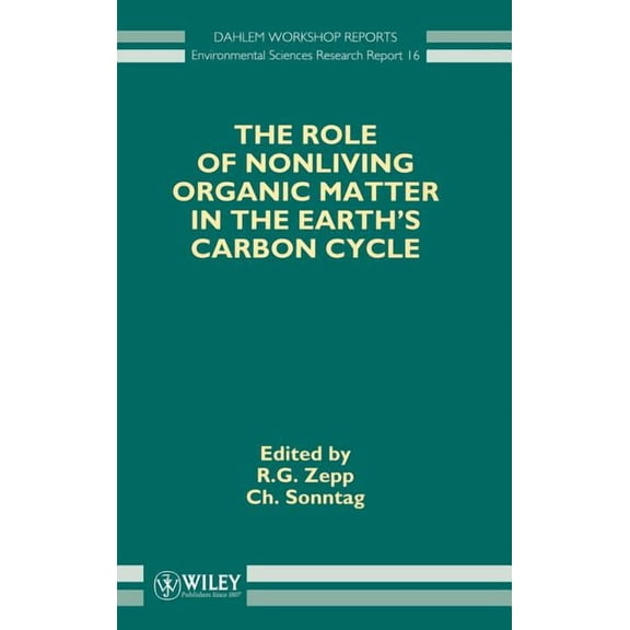 Dahlem Workshop Reports -- Environmental The Role of Nonliving Organic Matter in the Earth's Carbon Cycle, Book 8, (Hardcover)