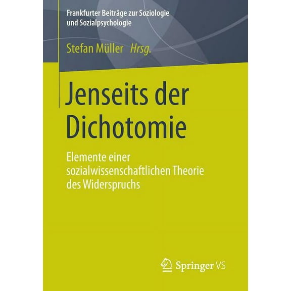 Frankfurter BeitrÃ¤ge Zur Soziologie Und Jenseits Der Dichotomie: Elemente Einer Sozialwissenschaftlichen Theorie Des Widerspruchs, (Paperback)