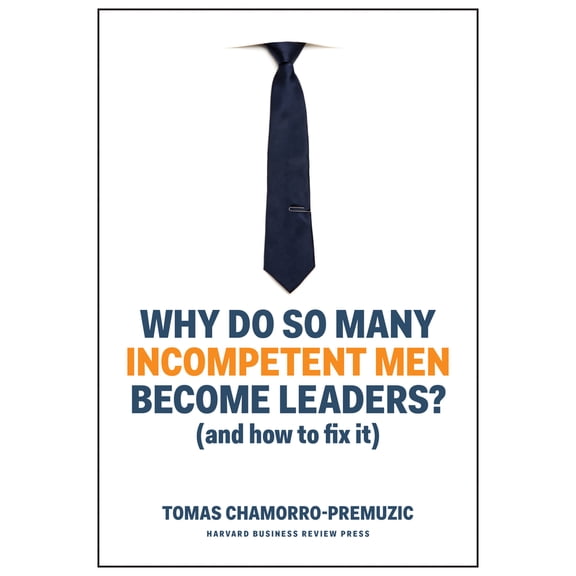 Pre-Owned Why Do So Many Incompetent Men Become Leaders?: (And How to Fix It) (Hardcover) 1633696324 9781633696327